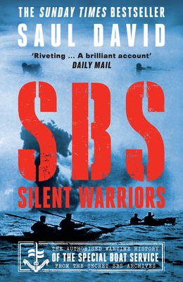 SBS - Silent Warriors: The Authorised Wartime History - David, Saul