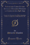 Sc?nes Des Camps Et Des Bivouacs Hongrois Pendant La Campagne de 1848-1849: Extraits Des M?moires d'Un Officier Autrichien, Publi?s En Anglais Et En Allemand, Etc., Etc (Classic Reprint)