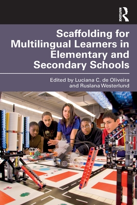 Scaffolding for Multilingual Learners in Elementary and Secondary Schools - de Oliveira, Luciana C. (Editor), and Westerlund, Ruslana (Editor)