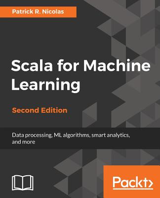 Scala for Machine Learning - - Nicolas, Patrick R.
