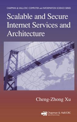 Scalable and Secure Internet Services and Architecture - Xu, Cheng-Zhong