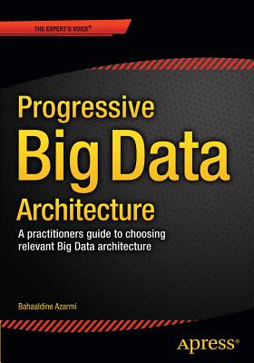 Scalable Big Data Architecture: A practitioners guide to choosing relevant Big Data architecture - Azarmi, Bahaaldine