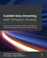 Scalable Data Streaming with Amazon Kinesis: Design and secure highly available, cost-effective data streaming applications with Amazon Kinesis