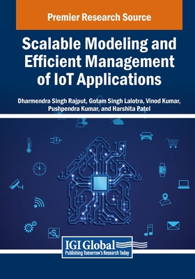 Scalable Modeling and Efficient Management of IoT Applications - Rajput, Dharmendra Singh (Editor), and Lalotra, Gotam Singh (Editor), and Kumar, Vinod (Editor)