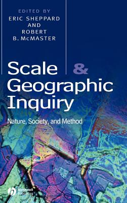 Scale and Geographic Inquiry - Sheppard, Eric (Editor), and McMaster, Robert B (Editor)