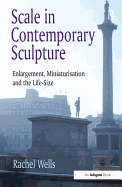 Scale in Contemporary Sculpture: Enlargement, Miniaturisation and the Life-Size