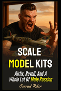 Scale Model Kits: Airfix, Revell, And A Whole Lot Of Male Passion