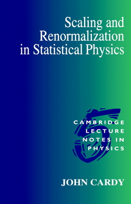 Scaling and Renormalization in Statistical Physics - Cardy, John