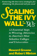 Scaling the Ivy Wall in the '90s: 12 Essential Steps to Winning Admission to America's Most Selective Colleges and Universities - Greene, Howard R, M.A., M.Ed., and Wescott, and Minton, Robert