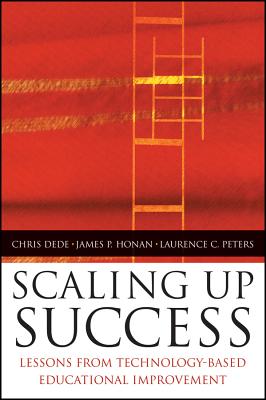 Scaling Up Success: Lessons Learned from Technology-Based Educational Improvement - Dede, Chris (Editor), and Honan, James P (Editor), and Peters, Laurence (Editor)