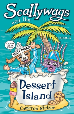 Scallywags and the Dessert Island: Scallywags Book 6 - Stelzer, Cameron