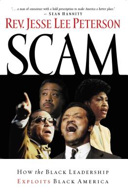 Scam: How the Black Leadership Exploits Black America - Peterson, Jesse Lee, Rev.