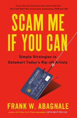 Scam Me If You Can: Simple Strategies to Outsmart Today's Rip-Off Artists - Abagnale, Frank