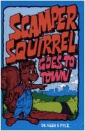 Scamper Squirrel Goes to Town - Pyle, Hugh F, Dr.
