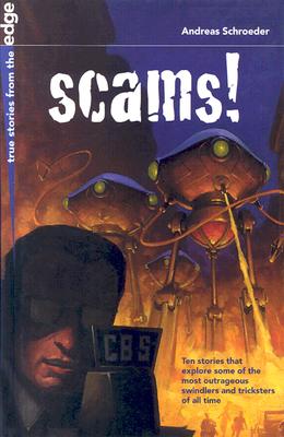 Scams!: Ten Stories That Explore Some of the Most Outrageous Swindlers and Tricksters of All Time - Schroeder, Andreas