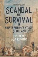 Scandal and Survival in Nineteenth-Century Scotland: The Life of Jane Cumming