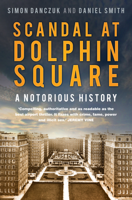 Scandal at Dolphin Square: A Notorious History - Danczuk, Simon, and Smith, Daniel