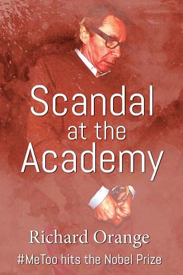 Scandal at the Academy: #metoo Hits the Nobel Prize - Orange, Richard