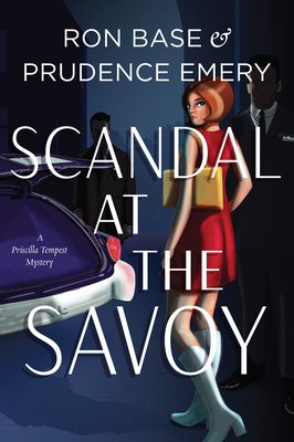 Scandal at the Savoy: A Priscilla Tempest Mystery, Book 2 - Base, Ron, and Emery, Prudence
