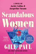 Scandalous Women: A Novel of Jackie Collins and Jacqueline Susann