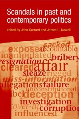 Scandals in Past and Contemporary Politics - Garrard, John (Editor), and Newell, James L, Professor (Editor)