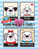 Scandi-Dog Art & Crafts 1: Featuring the Top 18 AKC Dog Breeds