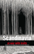 Scandinavia: At War with Trolls--A Modern History from the Napoleonic Era to the Third Millenium