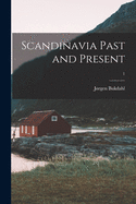 Scandinavia Past and Present; 1