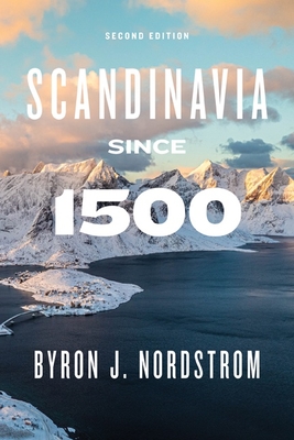 Scandinavia Since 1500: Second Edition - Nordstrom, Byron J