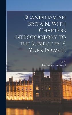 Scandinavian Britain. With Chapters Introductory to the Subject by F. York Powell - Powell, Frederick York, and Collingwood, W G 1854-1932