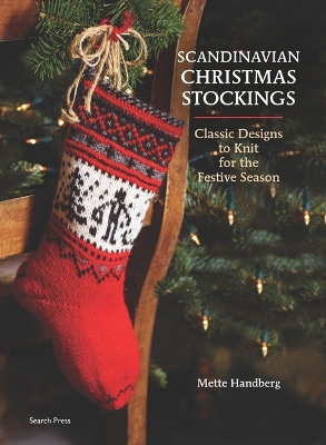 Scandinavian Christmas Stockings: Classic Designs to Kit for the Festive Season - Handberg, Mette