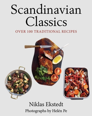 Scandinavian Classics: Over 100 Traditional Recipes - Ekstedt, Niklas, and Pe, Helen (Photographer)