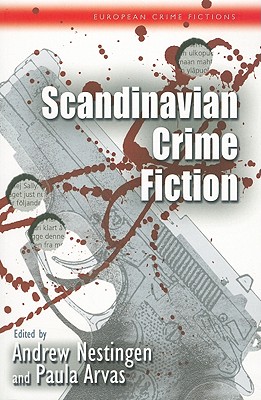 Scandinavian Crime Fiction - Arvas, Paula (Editor), and Nestingen, Andrew (Editor)