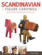 Scandinavian Figure Carving: From Viking Times to Doderhultam, Trygg, and Modern Carvers