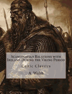 Scandinavian Relations with Ireland During the Viking Period: Celtic Classics