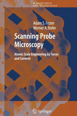 Scanning Probe Microscopy: Atomic Scale Engineering by Forces and Currents - Foster, Adam, and Hofer, Werner A