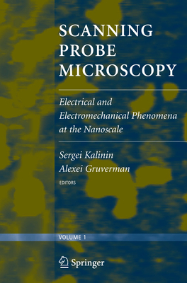 Scanning Probe Microscopy: Electrical and Electromechanical Phenomena at the Nanoscale - Kalinin, Sergei V, and Gruverman, Alexei