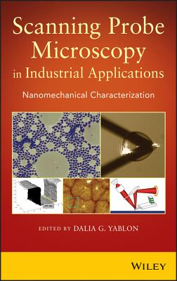 Scanning Probe Microscopy in Industrial Applications: Nanomechanical Characterization - Yablon, Dalia G (Editor)