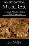 Scapegoat for Murder: The Truth About the Killing of Carl Bridgewater