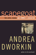 Scapegoat: The Jews, Israel, and Women's Liberation - Dworkin, Andrea, N.D.