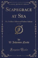 Scapegrace at Sea, Vol. 2 of 3: Or, Soldiers Afloat and Sailors Ashore (Classic Reprint)