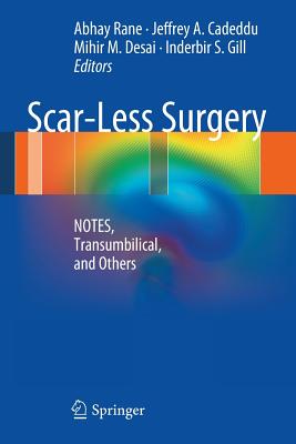Scar-Less Surgery: Notes, Transumbilical, and Others - Ran, Abhay (Editor), and Cadeddu, Jeffrey A (Editor), and Desai, Mihir M, MD (Editor)