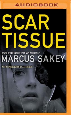 Scar Tissue: Seven Stories of Love and Wounds - Sakey, Marcus (Read by)