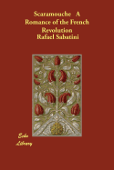 Scaramouche A Romance of the French Revolution