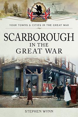 Scarborough in the Great War - Wynn, Stephen