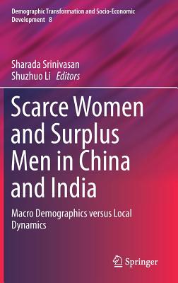 Scarce Women and Surplus Men in China and India: Macro Demographics Versus Local Dynamics - Srinivasan, Sharada (Editor), and Li, Shuzhuo (Editor)