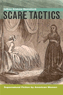 Scare Tactics: Supernatural Fiction by American Women, with a New Preface