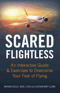 Scared Flightless: An Interactive Guide & Exercises to Overcome Your Fear of Flying