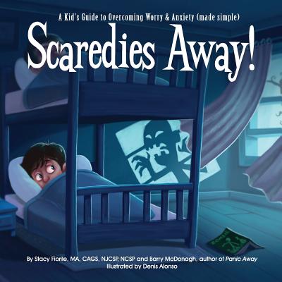 Scaredies Away!: A Kid's Guide to Overcoming Worry & Anxiety (Made Simple) - Fiorile, Stacy, and McDonagh, Barry