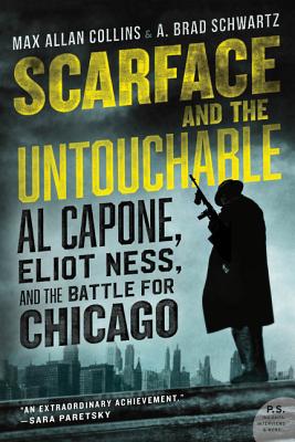 Scarface and the Untouchable: Al Capone, Eliot Ness, and the Battle for Chicago - Collins, Max Allan, and Schwartz, A Brad